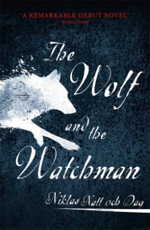 The Wolf And The Watchman by Niklas Natt och Dag