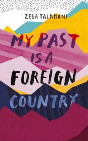 My Past Is a Foreign Country: A Muslim feminist finds herself by Zeba Talkhani