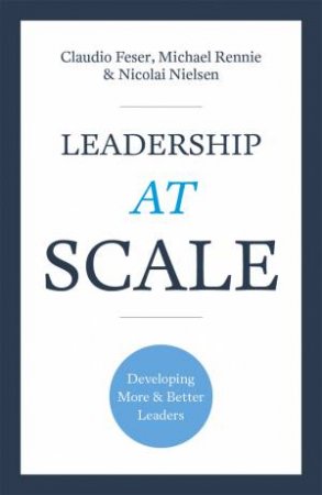 Leadership At Scale by Claudio Feser & Michael Rennie & Nicolai Chen Nielsen