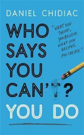 Who Says You Can't? You Do by Daniel Chidiac