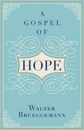 A Gospel Of Hope by Walter Brueggemann