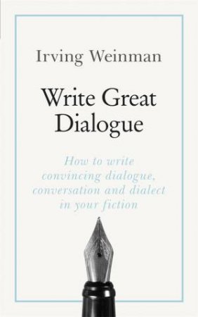 Write Great Dialogue by Irving Weinman