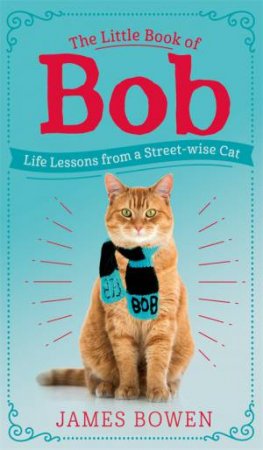 The Little Book Of Bob by James Bowen