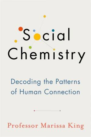 Social Chemistry by Marissa King