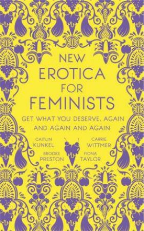 New Erotica For Feminists by Caitlin Kunkel, Brooke Preston, Fiona Taylor & Carrie Wittmer