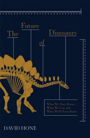 The Future Of Dinosaurs by David Hone