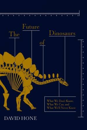 The Future of Dinosaurs by David Hone