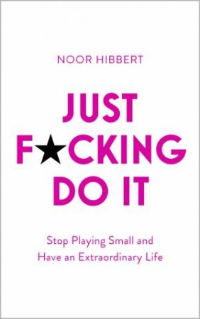 Just F*cking Do It by Noor Hibbert