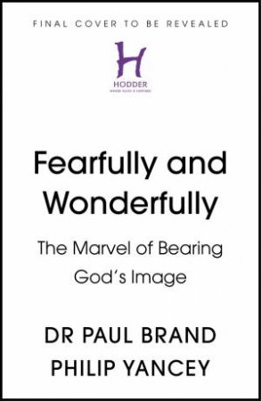 Fearfully and Wonderfully by Philip Yancey & Paul Brand