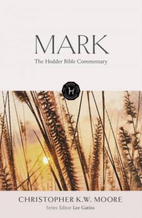 The Hodder Bible Commentary: Mark by Chris Moore