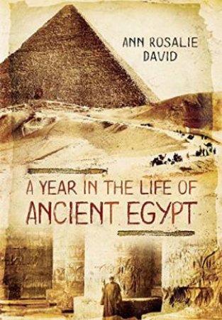 Year in the Life of Ancient Egypt by DAVID ANN ROSALIE