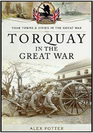 Torquay in the Great War by POTTER ALEX