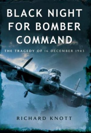 Black Night for Bomber Command by KNOTT RICHARD