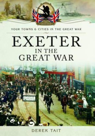 Exeter in the Great War by TAIT DEREK