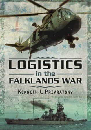 Logistics in the Falklands War by PRIVRATSKY KENNETH L