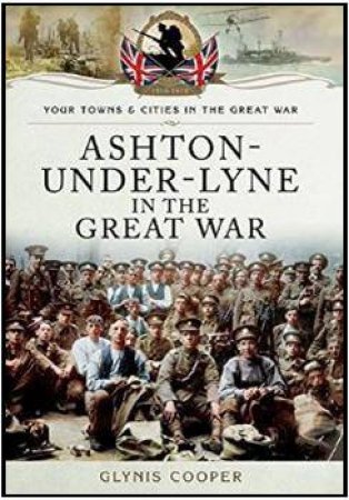 Ashton-Under-Lyne in the Great War by COOPER GLYNIS