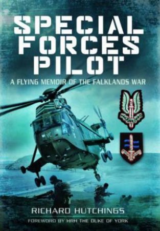 Special Forces Pilot: A Flying Memoir of the Falkland War by HUTCHINGS RICHARD