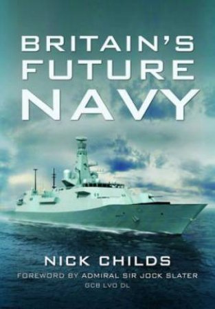 Britain's Future Navy by CHILDS NICK