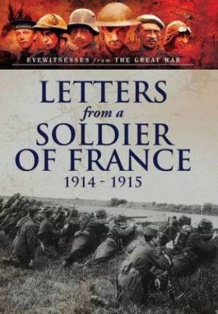 Letters from a Soldier of France 1914 - 1915 by CHEVRILLON ANDRE