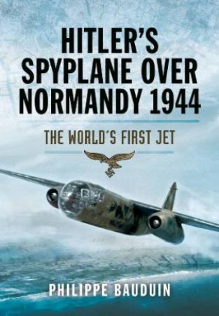 Hitler's Spyplane Over Normandy 1944 by BAUDIN PHILIPPE