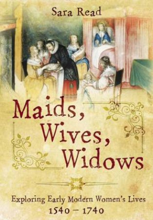 Maids, Wives, Widows by DR SARA READ