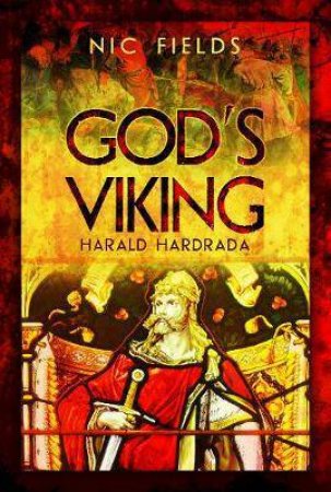 God's Viking: Harald Hardrada by Nic Fields