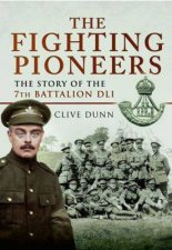 Fighting Pioneers The Story of the 7th Battalion DLI