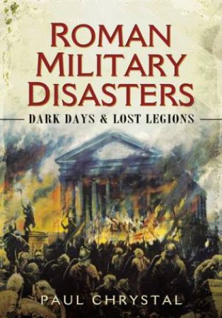 Roman Military Disasters by PAUL CHRYSTAL