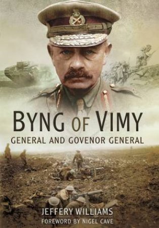 Byng of Vimy: General and Governor General by WILLIAMS JEFFERY