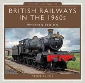 British Railways In The 1960s: Western Region by Geoff M Plumb