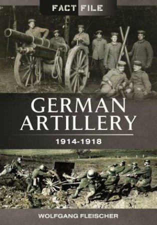 German Artillery 1914-1918 by FLEISCHER WOLFGANG