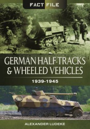 German Half-Tracks and Wheeled Vehicles by LUDEKE ALEXANDER