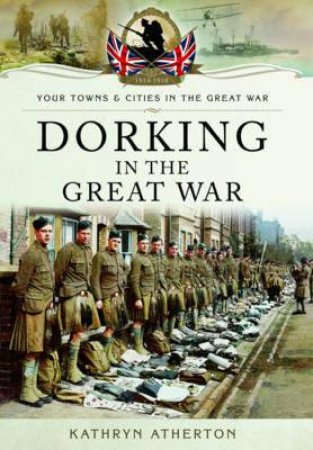 Dorking in the Great War by ATHERTON KATHRYN