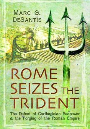 Rome Seizes the Trident by MARC C DE SANTIS