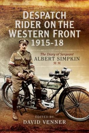 Despatch Rider on the Western Front 19151918 by ANDREW UFFINDELL