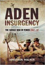 Aden Insurgency The Savage War in Yemen 196267