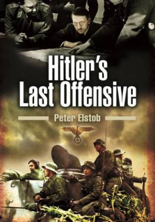 Hitler's Last Offensive by ELSTOB PETER