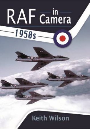 RAF in Camera: 1950s by WILSON KEITH