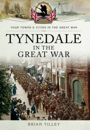 Tynedale in the Great War by TILLEY BRIAN