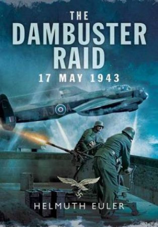 Dambuster Raid: A German View by EULER HELMUTH