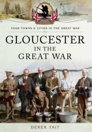 Gloucester in the Great War by TAIT DEREK