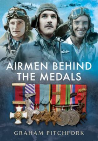 Air Men Behind the Medals by GRAHAM PITCHFORK