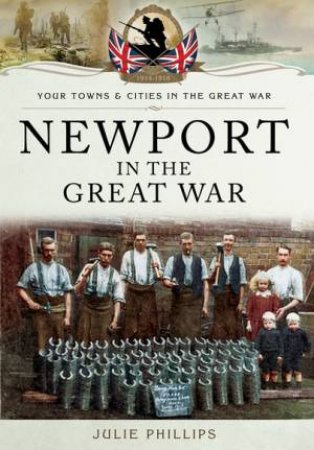 Newport in the Great War by PHILLIPS JULIE