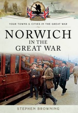 Norwich in the Great War by HARREL JOHN