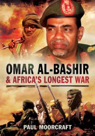 Omar Al-Bashir and Africa's Longest War by PAUL MOORCRAFT