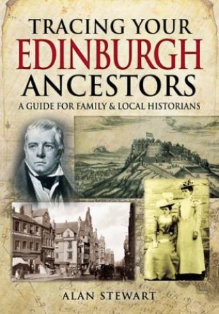 Tracing Your Edinburgh Ancestors by STEWART ALAN