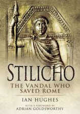 Stilicho The Vandal Who Saved Rome