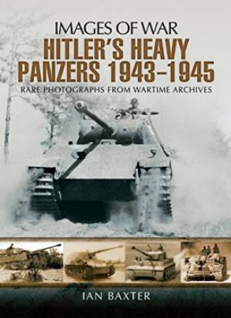 Hitler's Heavy Panzers 1943 -1945 by BAXTER IAN