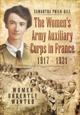 The Women's Army Auxiliary Corps In France, 1917 - 1921 by Samantha Philo-Gill