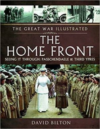 Great War Illustrated: The Home Front by David Bilton